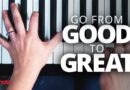 The Fastest Way To Go From Good To GREAT On The Piano